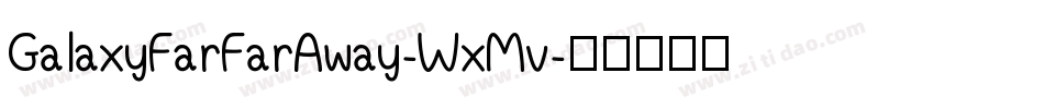 GalaxyFarFarAway-WxMv字体转换