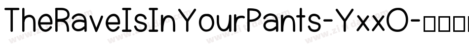 TheRaveIsInYourPants-YxxO字体转换