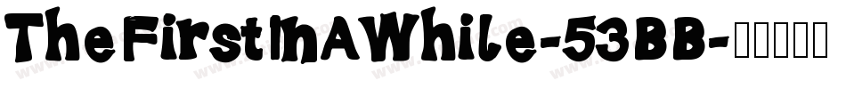 TheFirstInAWhile-53BB字体转换
