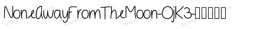 NoneAwayFromTheMoon-OjK3字体转换