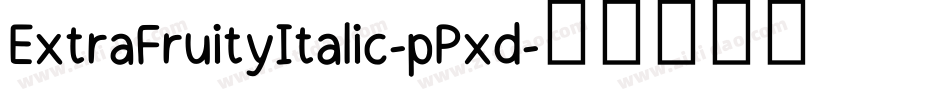 ExtraFruityItalic-pPxd字体转换 ExtraFruityItalic-pPxd字体转换