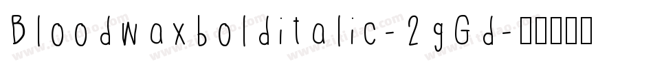 Bloodwaxbolditalic-2gGd字体转换