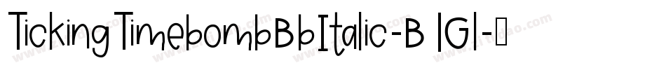 TickingTimebombBbItalic-B1Gl字体转换