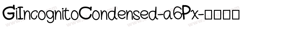 GiIncognitoCondensed-a6Px字体转换