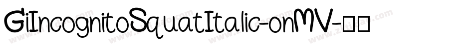 GiIncognitoSquatItalic-onMV字体转换