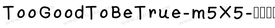 TooGoodToBeTrue-m5X5字体转换