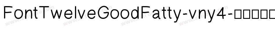 FontTwelveGoodFatty-vny4字体转换