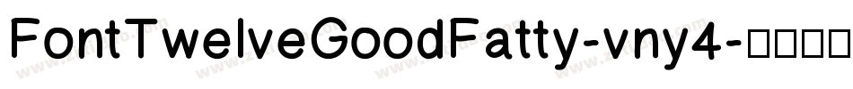 FontTwelveGoodFatty-vny4字体转换
