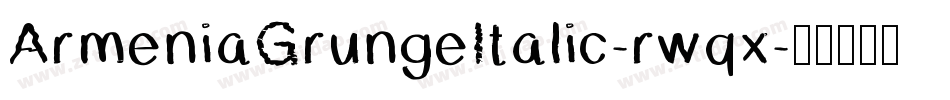 ArmeniaGrungeItalic-rwqx字体转换