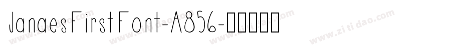 JanaesFirstFont-A856字体转换