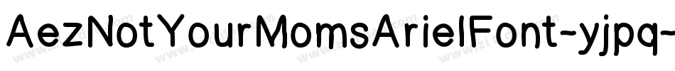 AezNotYourMomsArielFont-yjpq字体转换