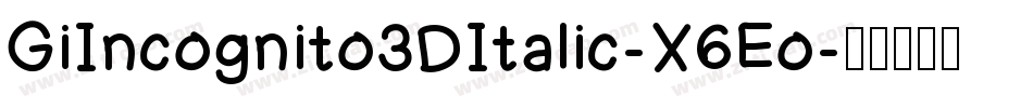 GiIncognito3DItalic-X6Eo字体转换