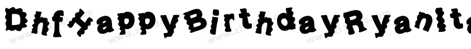 DhfHappyBirthdayRyanItalic-pjmR字体转换