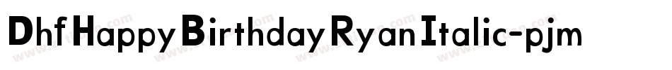 DhfHappyBirthdayRyanItalic-pjmR字体转换