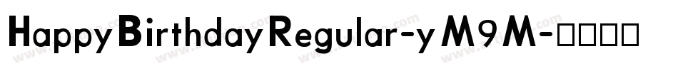 HappyBirthdayRegular-yM9M字体转换 HappyBirthdayRegular-yM9M字体转换