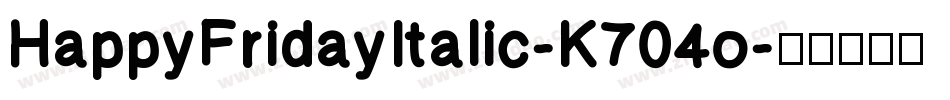 HappyFridayItalic-K704o字体转换