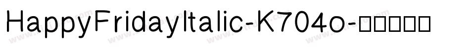 HappyFridayItalic-K704o字体转换