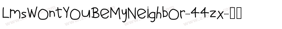 LmsWontYouBeMyNeighbor-44zx字体转换