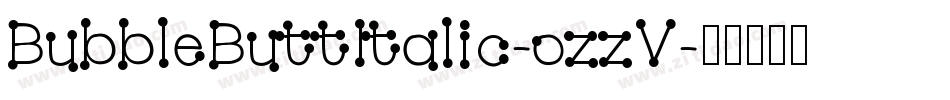 BubbleButtItalic-ozzV字体转换 BubbleButtItalic-ozzV字体转换