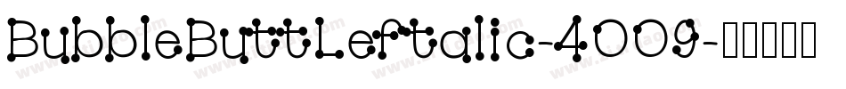 BubbleButtLeftalic-4OO9字体转换