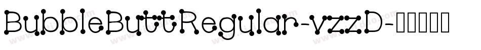 BubbleButtRegular-vzzD字体转换 BubbleButtRegular-vzzD字体转换