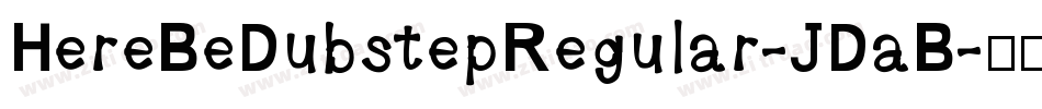 HereBeDubstepRegular-JDaB字体转换
