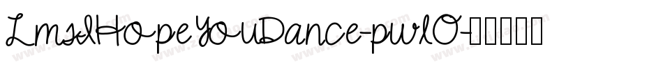 LmsIHopeYouDance-pwlO字体转换