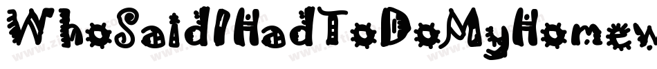 WhoSaidIHadToDoMyHomework-r0Ax字体转换