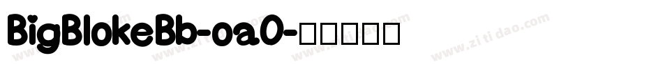 BigBlokeBb-oa0字体转换