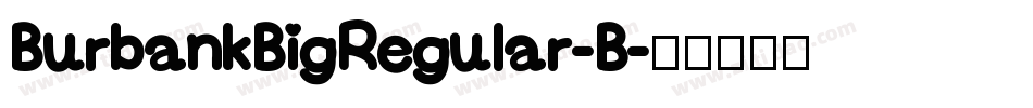 BurbankBigRegular-B字体转换