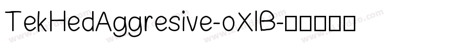 TekHedAggresive-oXlB字体转换