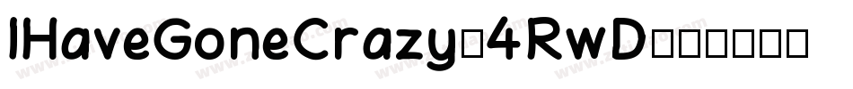 IHaveGoneCrazy-4RwD字体转换 IHaveGoneCrazy-4RwD字体转换