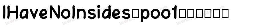 IHaveNoInsides-poo1字体转换 IHaveNoInsides-poo1字体转换