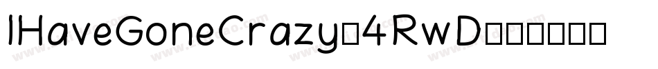 IHaveGoneCrazy-4RwD字体转换 IHaveGoneCrazy-4RwD字体转换