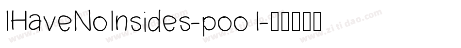 IHaveNoInsides-poo1字体转换 IHaveNoInsides-poo1字体转换