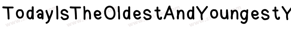 TodayIsTheOldestAndYoungestYouWillEverBe-VMVB字体转换 TodayIsTheOldestAndYoungestYouWillEverBe-VMVB字体转换