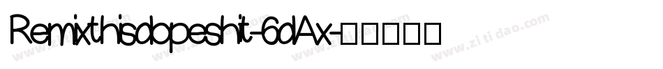 Remixthisdopeshit-6dAx字体转换
