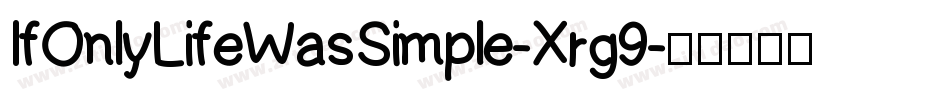 IfOnlyLifeWasSimple-Xrg9字体转换