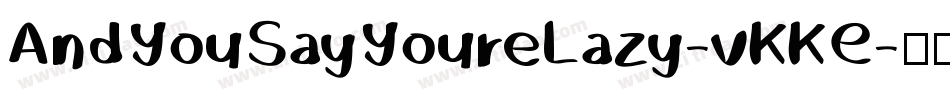 AndYouSayYoureLazy-vKKE字体转换
