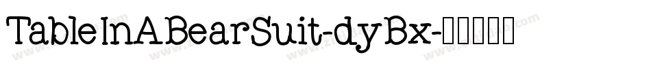 TableInABearSuit-dyBx字体转换
