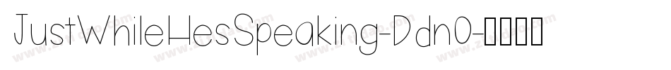 JustWhileHesSpeaking-Ddn0字体转换