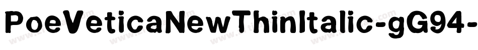 PoeVeticaNewThinItalic-gG94字体转换