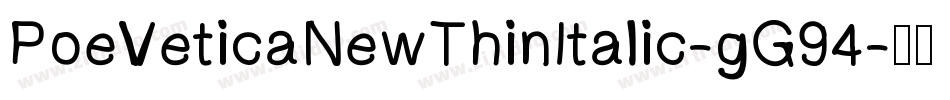 PoeVeticaNewThinItalic-gG94字体转换
