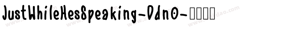 JustWhileHesSpeaking-Ddn0字体转换