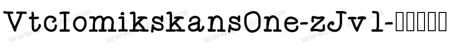 VtcKomikskansOne-zJv1字体转换 VtcKomikskansOne-zJv1字体转换