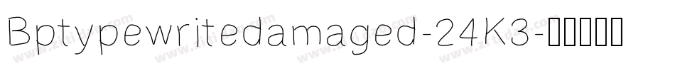 Bptypewritedamaged-24K3字体转换