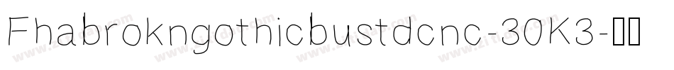 Fhabrokngothicbustdcnc-30K3字体转换
