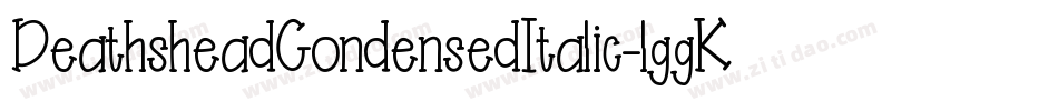 DeathsheadCondensedItalic-lggKd字体转换