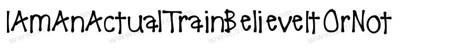 IAmAnActualTrainBelieveItOrNotBelieveItOrNot-LRZ4字体转换