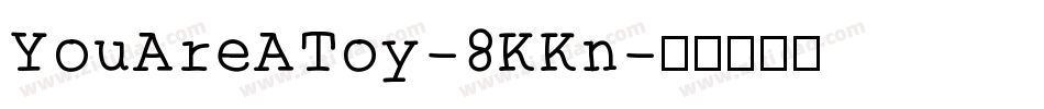 YouAreAToy-8KKn字体转换